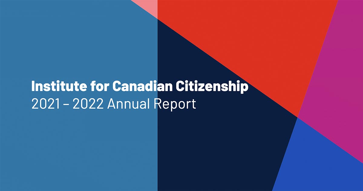 2021-2022 Annual Report - Institute for Canadian Citizenship Annual Report